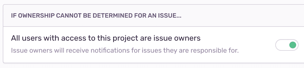 A toggle indicating if all users are issue owners or not.